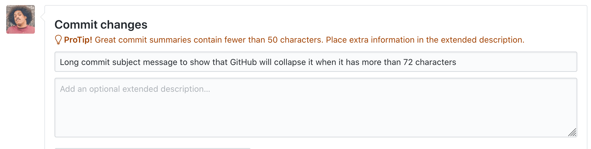Image of a text input with the title "Commit message" and the message "Long commit subject message to show that GitHub will collapse it when it has more than 72 characters" and a warning text with the message "Pro tip! Great commit summaries contain fewer than 50 characters. Place extra information in the extended description"